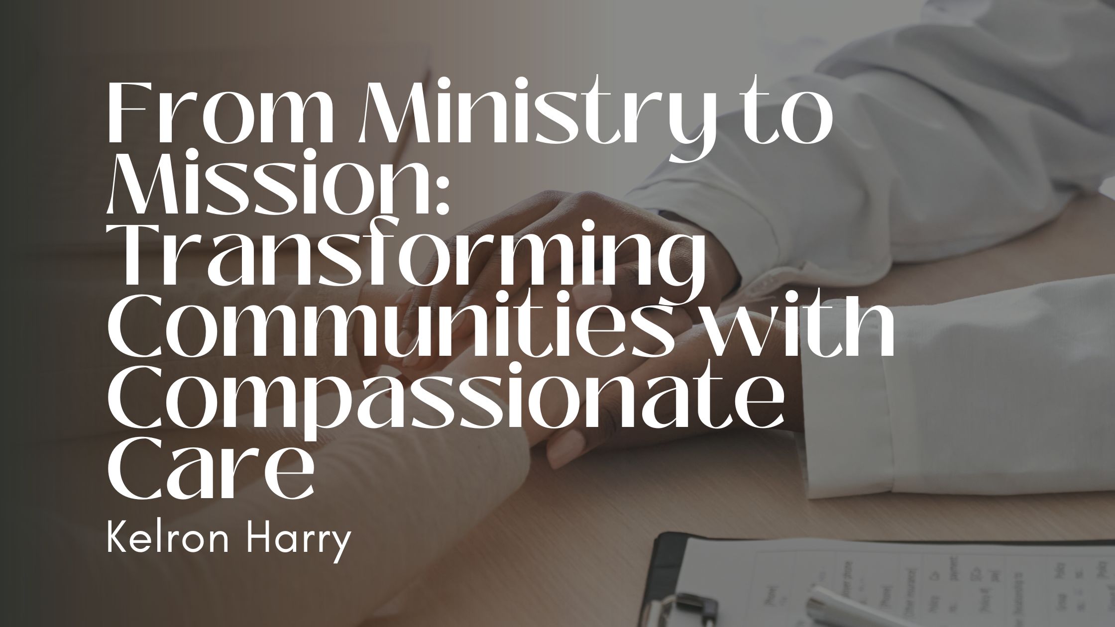 From Ministry to Mission: Transforming Communities with Compassionate Care